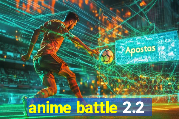 anime battle 2.2